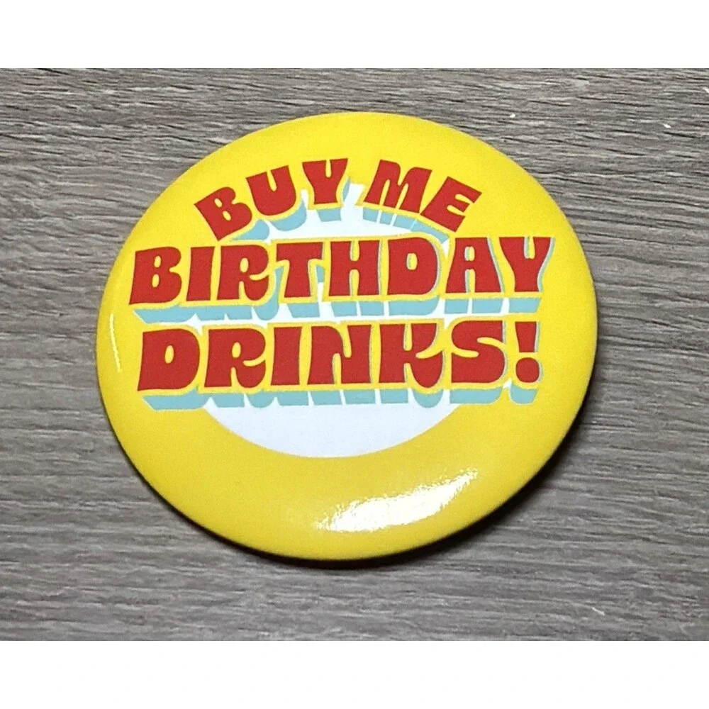 Birthday Pin Buy Me Birthday‎ Drinks Funny Party Pin Gift Button